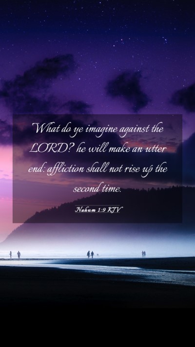 Picture 03 - Nahum 1:9 KJV Mobile Phone Wallpaper - What do ye imagine against the LORD? he will make - Mobile Bible Verse Wallpaper
