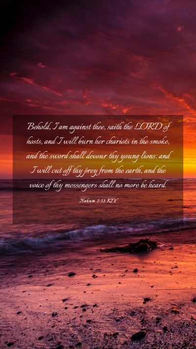 Picture 03 - Nahum 2:13 KJV Mobile Phone Wallpaper - Behold, I am against thee, saith the LORD of - Mobile Bible Verse Wallpaper