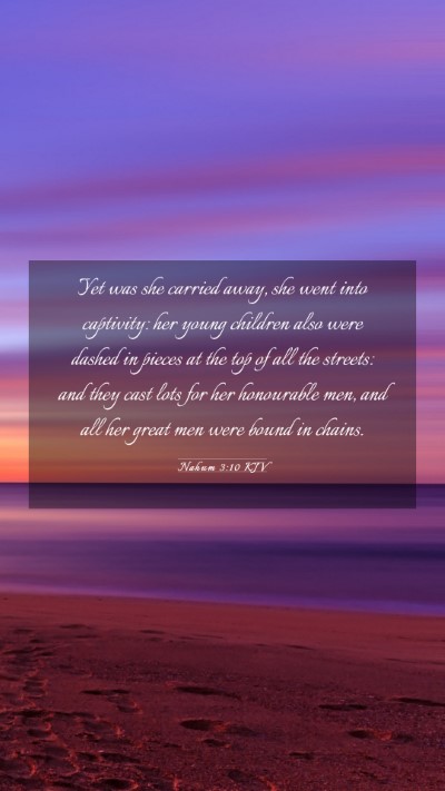 Picture 03 - Nahum 3:10 KJV Mobile Phone Wallpaper - Yet was she carried away, she went into - Mobile Bible Verse Wallpaper