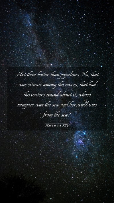 Picture 03 - Nahum 3:8 KJV Mobile Phone Wallpaper - Art thou better than populous No, that was - Mobile Bible Verse Wallpaper