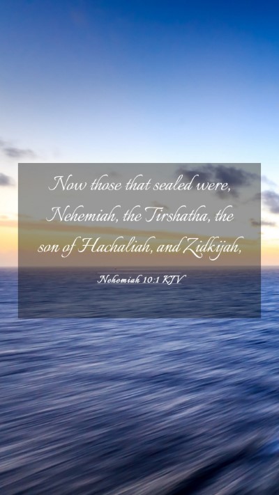 Picture 03 - Nehemiah 10:1 KJV Mobile Phone Wallpaper - Now those that sealed were, Nehemiah, the - Mobile Bible Verse Wallpaper