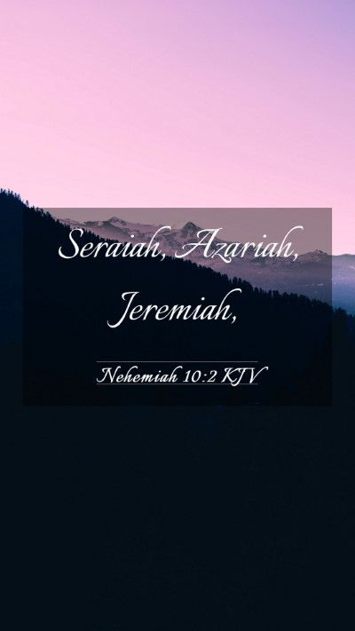 Picture 03 - Nehemiah 10:2 KJV Mobile Phone Wallpaper - Seraiah, Azariah, - Mobile Bible Verse Wallpaper