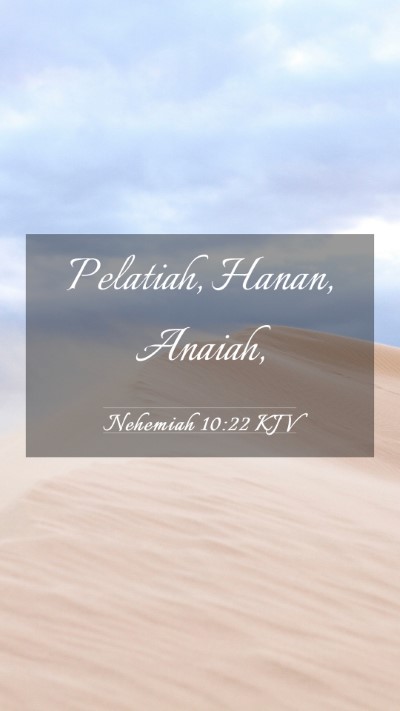 Picture 03 - Nehemiah 10:22 KJV Mobile Phone Wallpaper - Pelatiah, Hanan, - Mobile Bible Verse Wallpaper