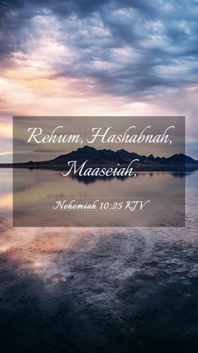 Picture 03 - Nehemiah 10:25 KJV Mobile Phone Wallpaper - Rehum, Hashabnah, - Mobile Bible Verse Wallpaper