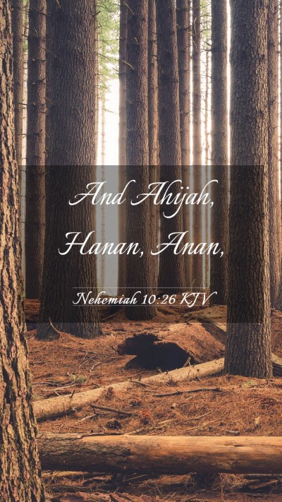 Picture 03 - Nehemiah 10:26 KJV Mobile Phone Wallpaper - And Ahijah, Hanan, - Mobile Bible Verse Wallpaper
