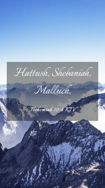 Picture 03 - Nehemiah 10:4 KJV Mobile Phone Wallpaper - Hattush, Shebaniah, - Mobile Bible Verse Wallpaper