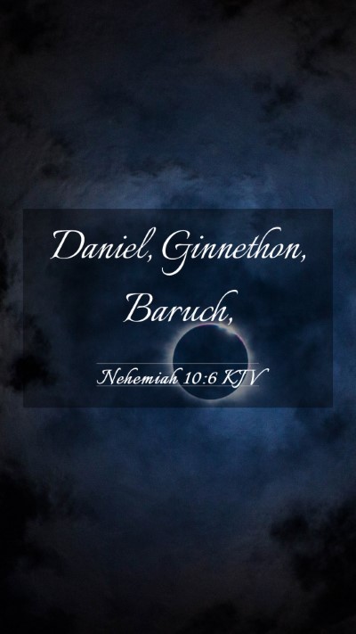 Picture 03 - Nehemiah 10:6 KJV Mobile Phone Wallpaper - Daniel, Ginnethon, - Mobile Bible Verse Wallpaper