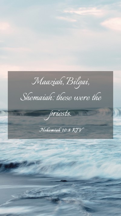 Picture 03 - Nehemiah 10:8 KJV Mobile Phone Wallpaper - Maaziah, Bilgai, Shemaiah: these were the - Mobile Bible Verse Wallpaper