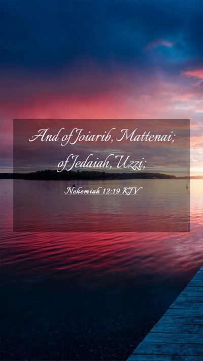 Picture 03 - Nehemiah 12:19 KJV Mobile Phone Wallpaper - And of Joiarib, Mattenai; of Jedaiah, - Mobile Bible Verse Wallpaper
