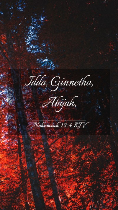 Picture 03 - Nehemiah 12:4 KJV Mobile Phone Wallpaper - Iddo, Ginnetho, - Mobile Bible Verse Wallpaper