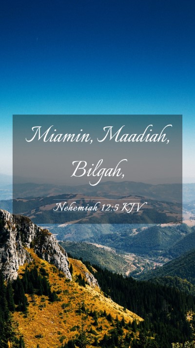 Picture 03 - Nehemiah 12:5 KJV Mobile Phone Wallpaper - Miamin, Maadiah, - Mobile Bible Verse Wallpaper