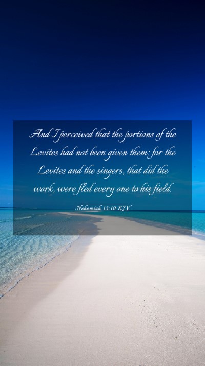 Picture 03 - Nehemiah 13:10 KJV Mobile Phone Wallpaper - And I perceived that the portions of the Levites - Mobile Bible Verse Wallpaper