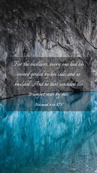 Picture 03 - Nehemiah 4:18 KJV Mobile Phone Wallpaper - For the builders, every one had his sword girded - Mobile Bible Verse Wallpaper