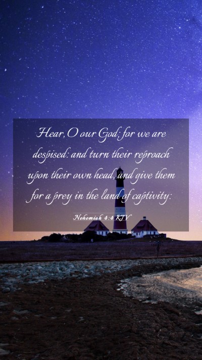 Picture 03 - Nehemiah 4:4 KJV Mobile Phone Wallpaper - Hear, O our God; for we are despised: and turn - Mobile Bible Verse Wallpaper