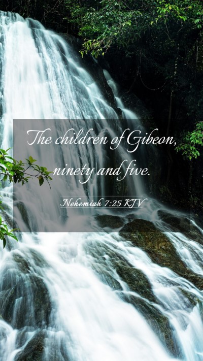Picture 03 - Nehemiah 7:25 KJV Mobile Phone Wallpaper - The children of Gibeon, ninety and - Mobile Bible Verse Wallpaper
