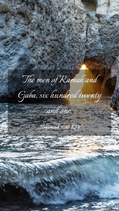 Picture 03 - Nehemiah 7:30 KJV Mobile Phone Wallpaper - The men of Ramah and Gaba, six hundred twenty and - Mobile Bible Verse Wallpaper