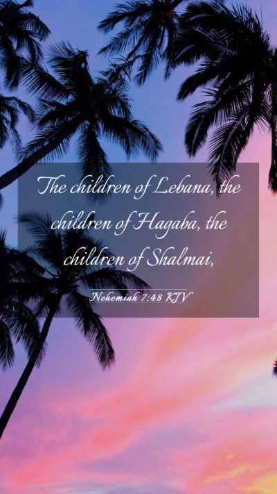 Picture 03 - Nehemiah 7:48 KJV Mobile Phone Wallpaper - The children of Lebana, the children of Hagaba, - Mobile Bible Verse Wallpaper