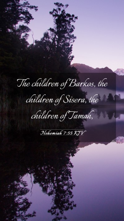 Picture 03 - Nehemiah 7:55 KJV Mobile Phone Wallpaper - The children of Barkos, the children of Sisera, - Mobile Bible Verse Wallpaper