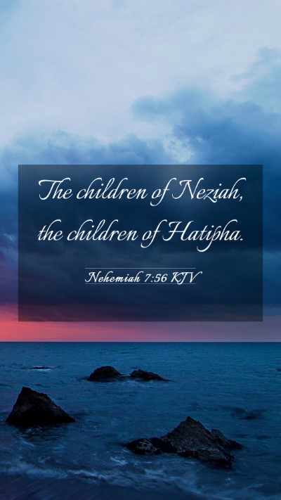 Picture 03 - Nehemiah 7:56 KJV Mobile Phone Wallpaper - The children of Neziah, the children of - Mobile Bible Verse Wallpaper