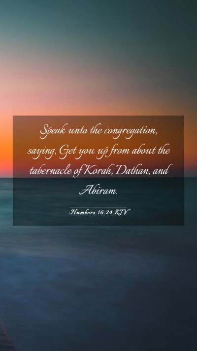 Picture 03 - Numbers 16:24 KJV Mobile Phone Wallpaper - Speak unto the congregation, saying, Get you up - Mobile Bible Verse Wallpaper