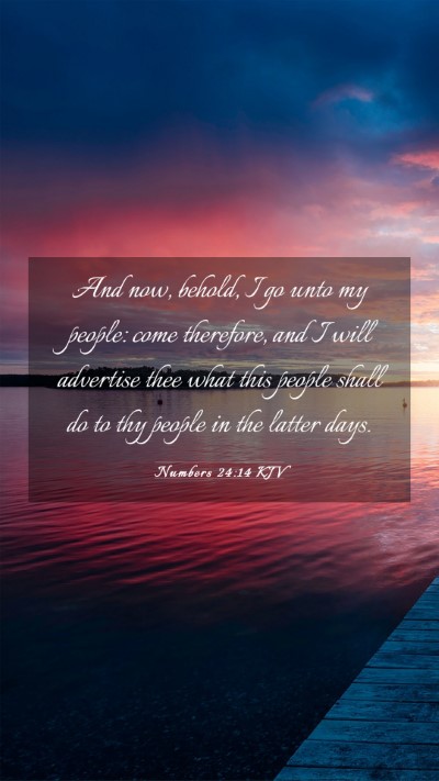 Picture 03 - Numbers 24:14 KJV Mobile Phone Wallpaper - And now, behold, I go unto my people: come - Mobile Bible Verse Wallpaper
