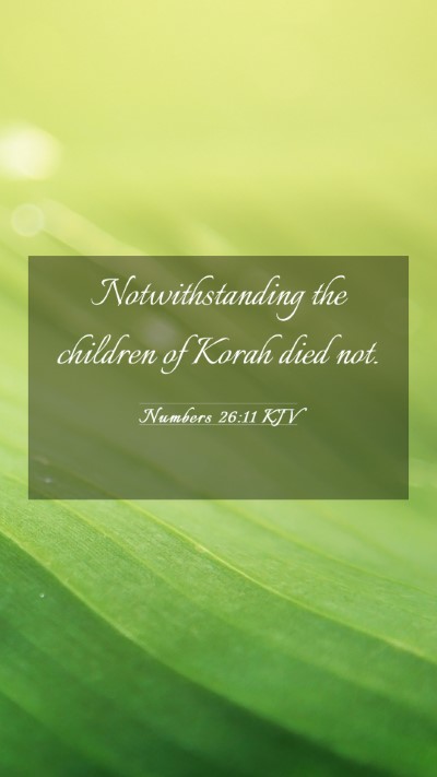 Picture 03 - Numbers 26:11 KJV Mobile Phone Wallpaper - Notwithstanding the children of Korah died - Mobile Bible Verse Wallpaper