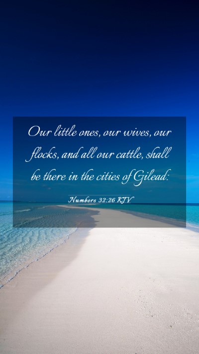 Picture 03 - Numbers 32:26 KJV Mobile Phone Wallpaper - Our little ones, our wives, our flocks, and all - Mobile Bible Verse Wallpaper