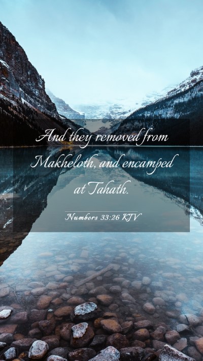 Picture 03 - Numbers 33:26 KJV Mobile Phone Wallpaper - And they removed from Makheloth, and encamped at - Mobile Bible Verse Wallpaper