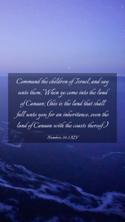 Picture 03 - Numbers 34:2 KJV Mobile Phone Wallpaper - Command the children of Israel, and say unto - Mobile Bible Verse Wallpaper