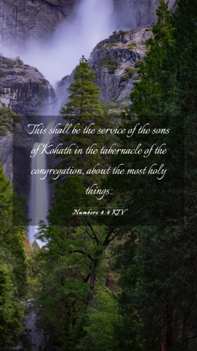 Picture 03 - Numbers 4:4 KJV Mobile Phone Wallpaper - This shall be the service of the sons of Kohath - Mobile Bible Verse Wallpaper