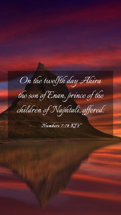 Picture 03 - Numbers 7:78 KJV Mobile Phone Wallpaper - On the twelfth day Ahira the son of Enan, prince - Mobile Bible Verse Wallpaper