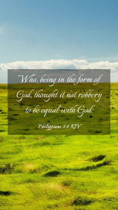 Picture 03 - Philippians 2:6 KJV Mobile Phone Wallpaper - Who, being in the form of God, thought it not - Mobile Bible Verse Wallpaper