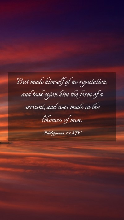 Picture 03 - Philippians 2:7 KJV Mobile Phone Wallpaper - But made himself of no reputation, and took upon - Mobile Bible Verse Wallpaper