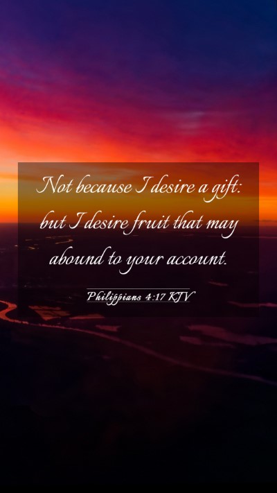 Picture 03 - Philippians 4:17 KJV Mobile Phone Wallpaper - Not because I desire a gift: but I desire fruit - Mobile Bible Verse Wallpaper