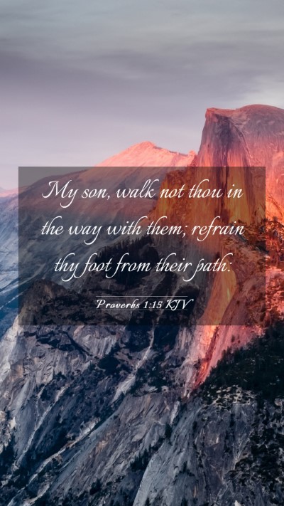 Picture 03 - Proverbs 1:15 KJV Mobile Phone Wallpaper - My son, walk not thou in the way with them; - Mobile Bible Verse Wallpaper