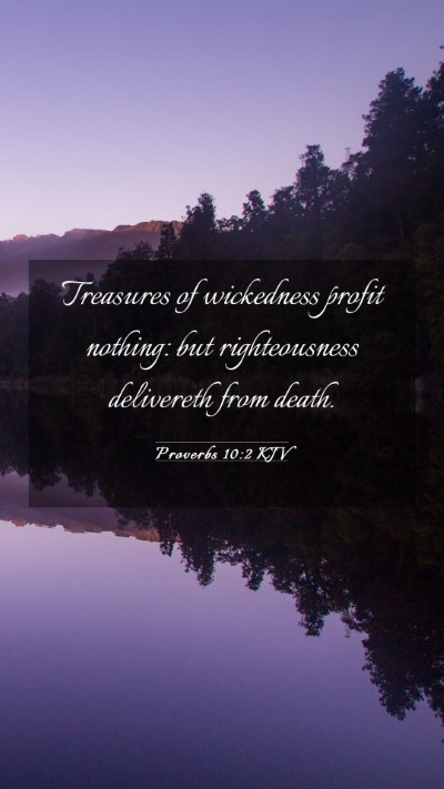 Picture 03 - Proverbs 10:2 KJV Mobile Phone Wallpaper - Treasures of wickedness profit nothing: but - Mobile Bible Verse Wallpaper