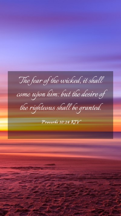 Picture 03 - Proverbs 10:24 KJV Mobile Phone Wallpaper - The fear of the wicked, it shall come upon him: - Mobile Bible Verse Wallpaper
