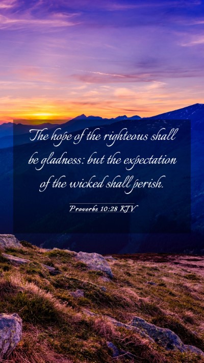 Picture 03 - Proverbs 10:28 KJV Mobile Phone Wallpaper - The hope of the righteous shall be gladness: but - Mobile Bible Verse Wallpaper