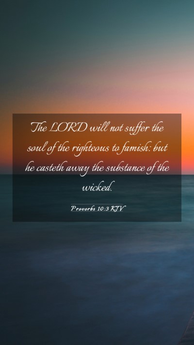 Picture 03 - Proverbs 10:3 KJV Mobile Phone Wallpaper - The LORD will not suffer the soul of the - Mobile Bible Verse Wallpaper