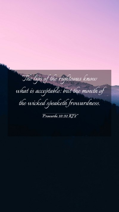 Picture 03 - Proverbs 10:32 KJV Mobile Phone Wallpaper - The lips of the righteous know what is - Mobile Bible Verse Wallpaper