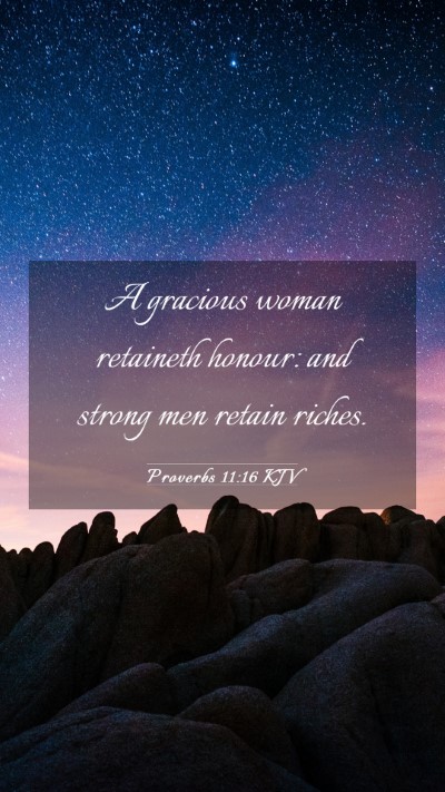 Picture 03 - Proverbs 11:16 KJV Mobile Phone Wallpaper - A gracious woman retaineth honour: and strong men - Mobile Bible Verse Wallpaper