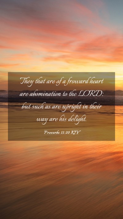 Picture 03 - Proverbs 11:20 KJV Mobile Phone Wallpaper - They that are of a froward heart are abomination - Mobile Bible Verse Wallpaper