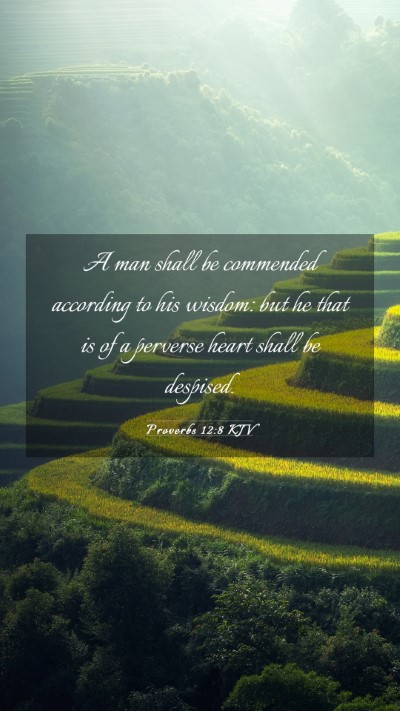 Picture 03 - Proverbs 12:8 KJV Mobile Phone Wallpaper - A man shall be commended according to his wisdom: - Mobile Bible Verse Wallpaper