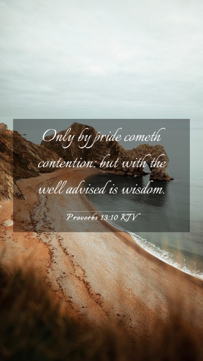 Picture 03 - Proverbs 13:10 KJV Mobile Phone Wallpaper - Only by pride cometh contention: but with the - Mobile Bible Verse Wallpaper