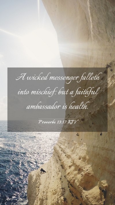 Picture 03 - Proverbs 13:17 KJV Mobile Phone Wallpaper - A wicked messenger falleth into mischief: but a - Mobile Bible Verse Wallpaper