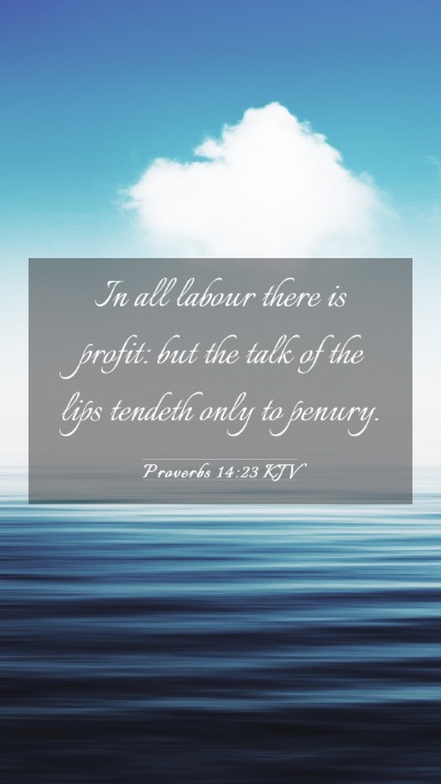 Picture 03 - Proverbs 14:23 KJV Mobile Phone Wallpaper - In all labour there is profit: but the talk of - Mobile Bible Verse Wallpaper
