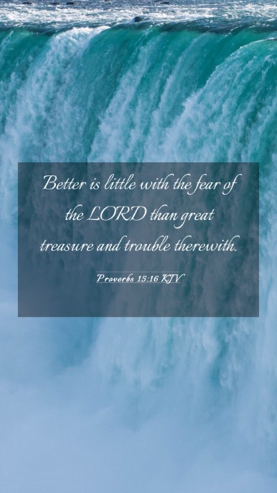 Picture 03 - Proverbs 15:16 KJV Mobile Phone Wallpaper - Better is little with the fear of the LORD than - Mobile Bible Verse Wallpaper