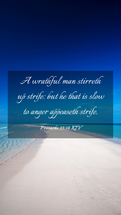Picture 03 - Proverbs 15:18 KJV Mobile Phone Wallpaper - A wrathful man stirreth up strife: but he that is - Mobile Bible Verse Wallpaper