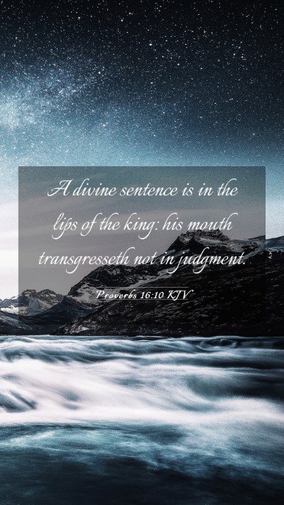 Picture 03 - Proverbs 16:10 KJV Mobile Phone Wallpaper - A divine sentence is in the lips of the king: his - Mobile Bible Verse Wallpaper