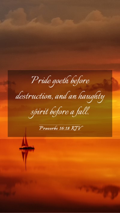 Picture 03 - Proverbs 16:18 KJV Mobile Phone Wallpaper - Pride goeth before destruction, and an haughty - Mobile Bible Verse Wallpaper